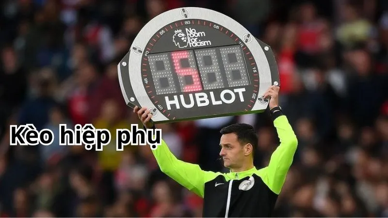 Khái niệm, cách đọc và phạm vi của kèo hiệp phụ