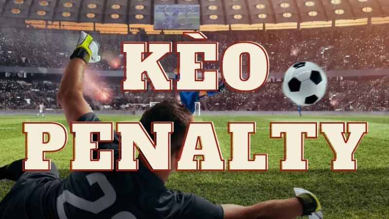 Hiểu Đúng Về Kèo Penatly: Luật, Cách Đọc Và Bí Quyết Thắng